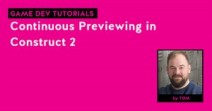 Continuous Previewing in Construct 2