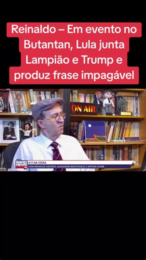 #Lula #butantã #Lampião #Trump
