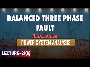 Lecture 21(b) | Balanced 3 Phase Fault | Fault Analysis | Power System Analysis