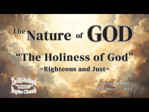 012 The Nature of God: The Holiness of God - Righteous and Just | Sunday School 12-7-25