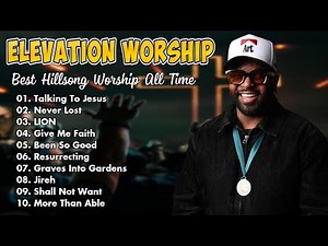 Elevation Worship Nonstop Playlist | Soaking in God’s Presence 2025