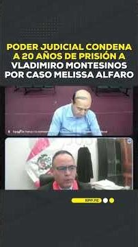 The judiciary sentences Vladimiro Montesinos to 20 years in prison for the Melissa Alfaro case #R...