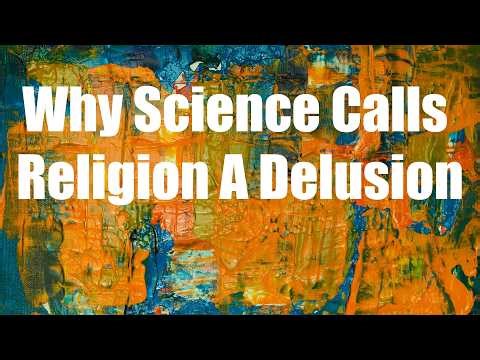 Why Science Calls Religion a Delusion