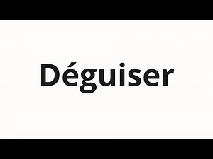 How to pronounce Déguiser