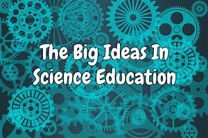The Big Ideas of Science Education - Danny Nics Science Fix