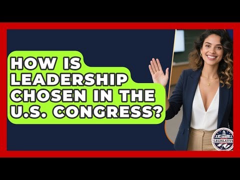 How Is Leadership Chosen in the U.S. Congress? | Inside the Legislative Branch