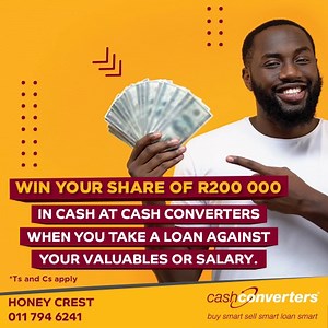 ADVERTISEMENT: WIN your share of R200 000 in cash! To enter, visit Cash Converters and take out a loan against your valuables or salary. Cash Converters Honey Crest | Randburg Sun