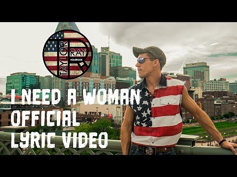 "I Need A Woman" by Taylor Ray Holbrook (Official Lyric Video)