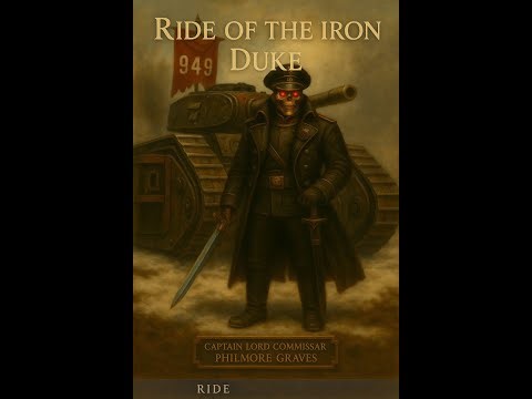 Ride of the Iron Duke – Lord Commissar Philmore Graves Warhammer 40K tank song