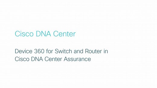 Cisco DNA Center – Device 360 for Switch and Router in Cisco DNA Center Assurance - Cisco Video Portal