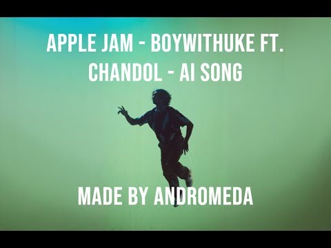 BoyWithUke - chandol ft. - Apple Jam Cancion IA (Lyric Video)