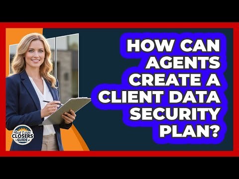 How Can Agents Create a Client Data Security Plan?