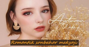 Romantik Bir Sonbahar Makyajı İçin Kullanmanız Gereken Makyaj Malzemeleri