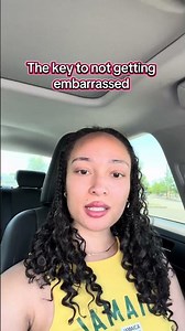 The key to not getting embarrassed