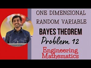 Bayes Theorem | Problem 12 | One Dimensional Random Variable | Engineering Mathematics