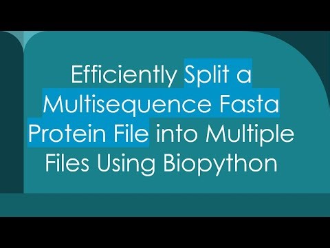 Efficiently Split a Multisequence Fasta Protein File into Multiple Files Using Biopython