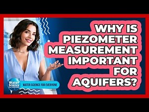 Why Is Piezometer Measurement Important for Aquifers?