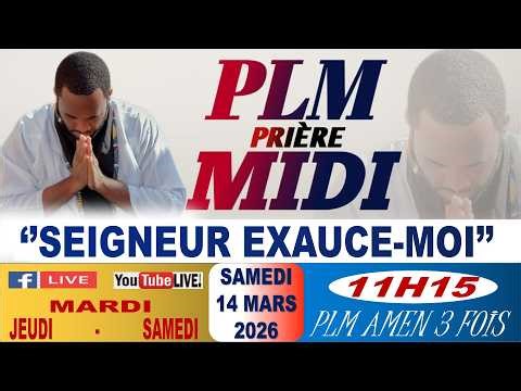 PLM-PRIÈRE MIDI || SEIGNEUR EXAUCE-MOI || SAMEDI 14 MARS 2026 || PLM AMEN 3 FOIS