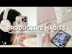10 Productive Habits to Start in 2025: Boost Motivation and Achieve Your Goals 🤍✨