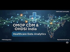 Unlocking Healthcare Data in India: OMOP CDM, OHDSI & FHIR Integration for Research & Analytics