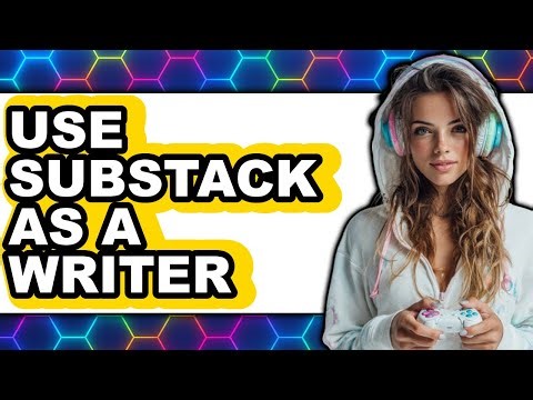 How to Use Substack as a Writer (Updated 2025)