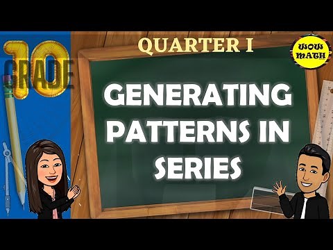 GENERATING PATTERNS IN SERIES || GRADE 10 MATHEMATICS Q1