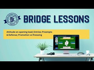 Bridge Lessons: Attitude on Opening Lead; Entries; Preempts and Defense; Promotion vs finessing
