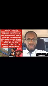 BANKRUPT VEDANTA RESOURCES’ BEGIN EXIT FROM KCM MINES including Konkola Mine in Chililabombwe, the KCM Smelter, and KCM Nampundwe Mine, leaving only KCM Nchanga Mine operational-MR. HAKAINDE HICHILEMA, MR. PAUL KABUSWE, COME OUT CLEAN ZAMBIA NEEDS TO KNOW | Kasonde Mwenda C