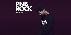 PnB Rock Isn’t Ready To Settle Down On “Selfish”