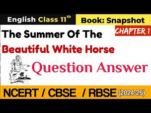 Snapshot Chapter 1 Class 11 Question Answer | The summer of beautiful white horse question answer