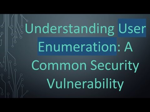 Understanding User Enumeration: A Common Security Vulnerability