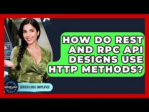 How Do REST And RPC API Designs Use HTTP Methods? - Server Logic Simplified