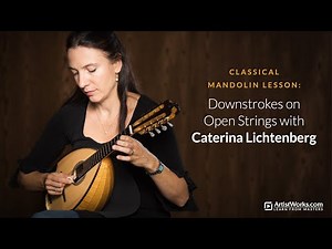Classical Mandolin Lesson: Downstrokes on Open Strings with Caterina Lichtenberg || ArtistWorks
