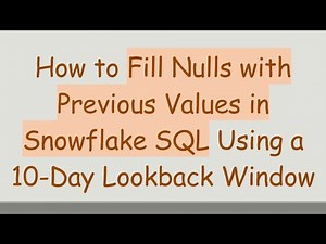 How to Fill Nulls with Previous Values in Snowflake SQL Using a 10-Day Lookback Window