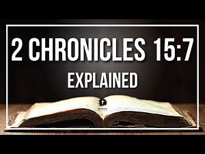 2 CHRONICLES 15:7 Explained | 2 CHRONICLES 15:7 Meaning According to the Bible [KJV]