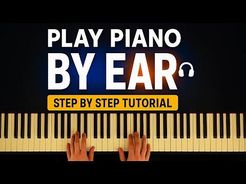 How to Play Piano By Ear | Step by Step Tutorial