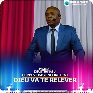 26K views · 2.5K reactions | past Josue TSHINABU | Ce n'est pas encore fini, Dieu va te relever | WORSHIP and PRAISE TIVI | Facebook
