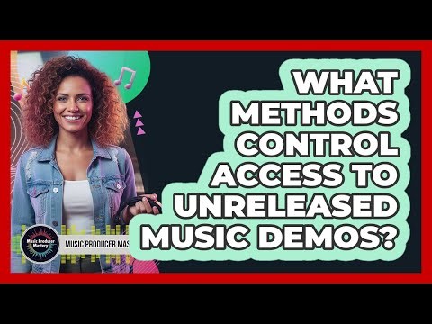 What Methods Control Access To Unreleased Music Demos?