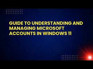 Guide to Understanding and Managing Microsoft Accounts in Windows 11