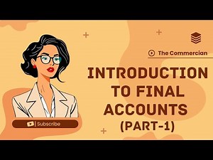 Introduction To Final Accounts [Part-1] +2 | B.COM | M.COM | The Commercian