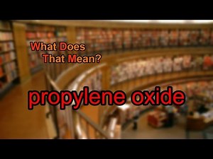 What does propylene oxide mean?