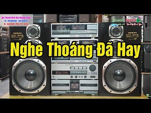 Nhạc Nhẹ Test Loa Chuẩn Nhất | Thử Dàn Âm Thanh Nhật Sang Trọng Lịch Lãm - Nghe Tí Tách Sướng Tai