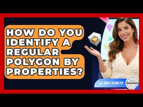 How Do You Identify A Regular Polygon By Properties? - All About Geometry