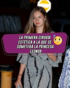 12M views | Esta sería la primera cirugía estética a la que se someterá la princesa Leonor | Intrusos | Facebook
