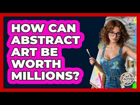 How Can Abstract Art Be Worth Millions? - Art Across Cultures