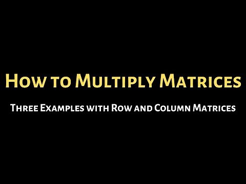 How to Multiply Matrices: Three Examples with Row and Column Matrices