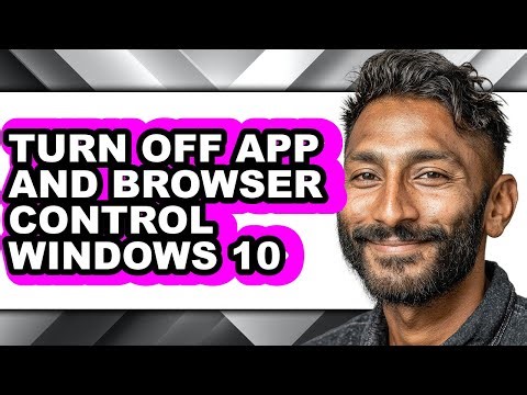 How to Turn Off App and Browser Control Windows 10 - Full Guide