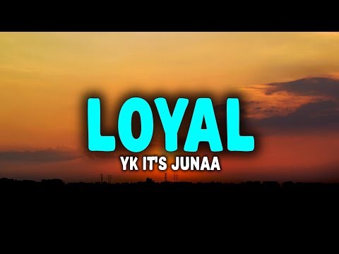 YK IT'S JUNAA - LOYAL (Letra)