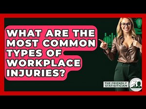What Are The Most Common Types Of Workplace Injuries? - The Friendly Statistician