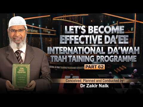 Let's Become Effective Da'ees - International Da'wah Training Programme - Part 62 | by Dr Zakir Naik